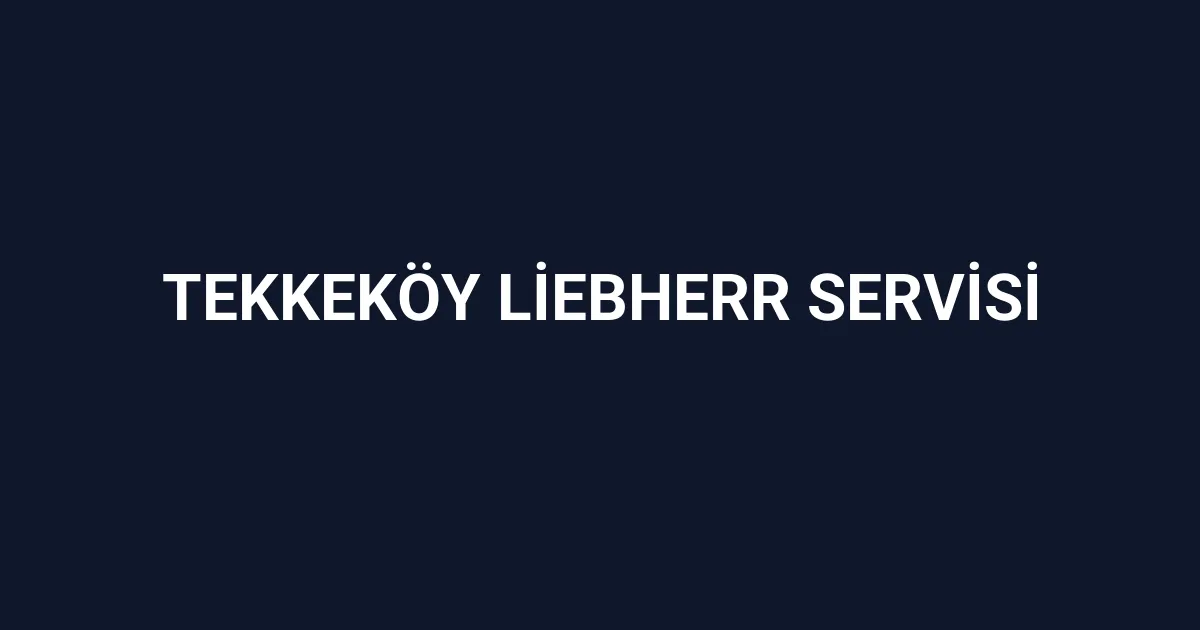 Tekkeköy Liebherr Servisi